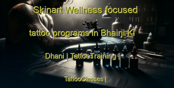 Skinart Wellness-focused tattoo programs in Bhairji Ki Dhani | TattooTraining | TattooClasses | SkinartTraining-India